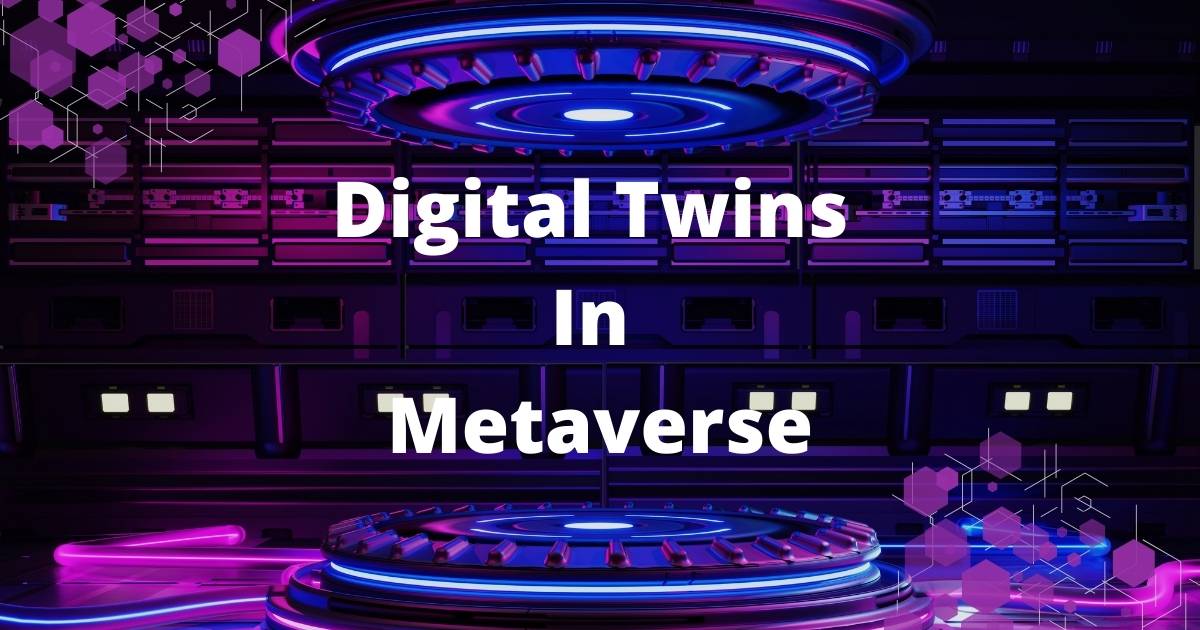 Digital Twins In Metaverse